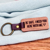 Be Safe, I Need You Here With Me Keychain