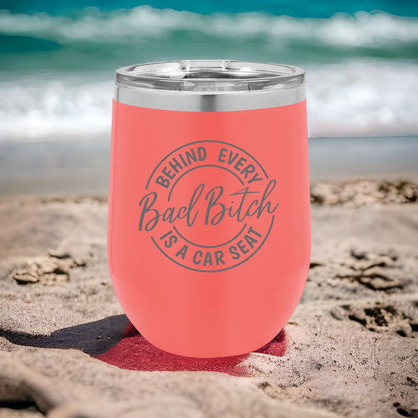 Behind Every Bad Bitch is a Car seat Funny Mom Wine tumbler